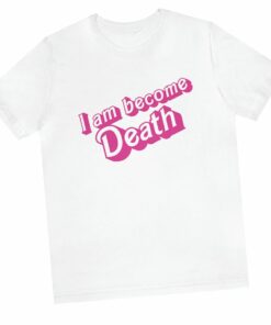 I Am Become Death In Pink Barbie T-shirt I Am Become Death In Pink Barbie T-shirt