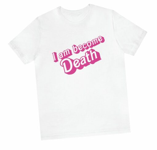 I Am Become Death In Pink Barbie T-shirt