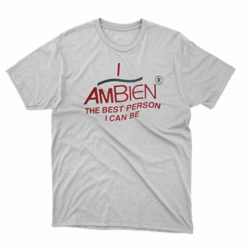 I Am Being The Best Person I Can Be T-shirt