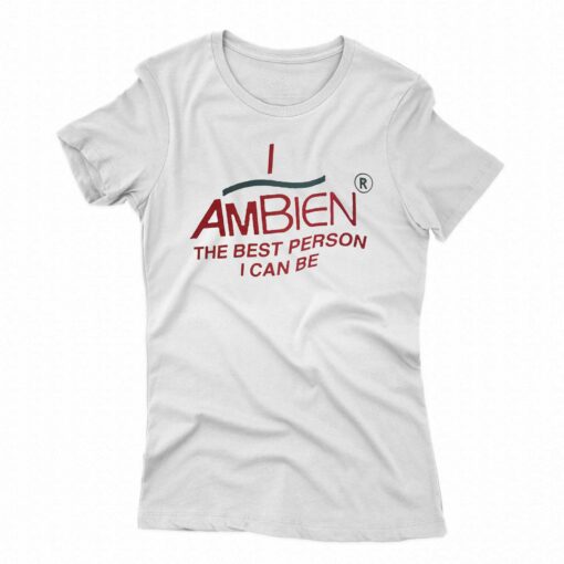 I Am Being The Best Person I Can Be T-shirt