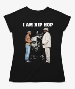 I Am Hip Hop Tupac Shakur And Big Signature Unisex T-shirt I Am Hip Hop Tupac Shakur And Big Signature Unisex T-shirt