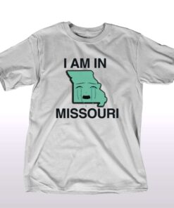 I Am In Missouri T-shirt I Am In Missouri T-shirt