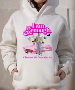 I Am Kenough A Real Man Will Chase After You T shirt 3