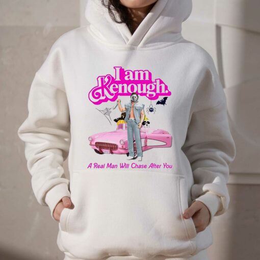 I Am Kenough A Real Man Will Chase After You T-shirt