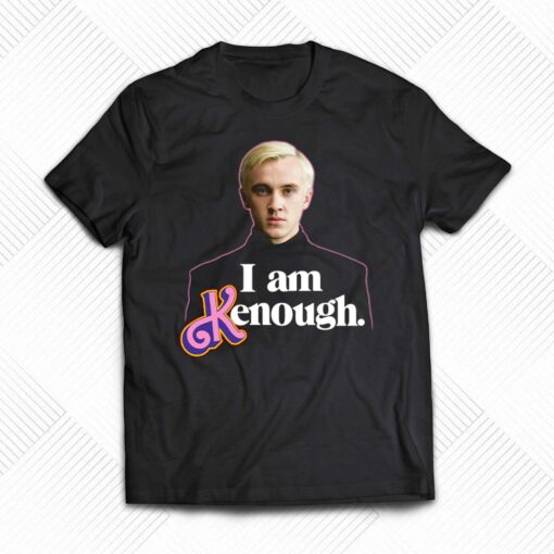 I Am Kenough Draco Malfoy Shirt