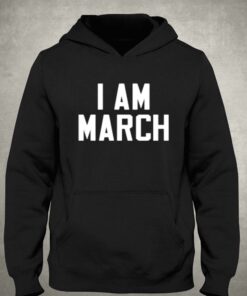 I Am March T shirt 3