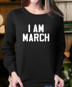 I Am March T shirt 4