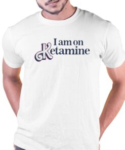 I Am On Ketamine T-shirt Got Funny Merch