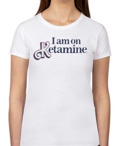I Am On Ketamine T-shirt Got Funny Merch