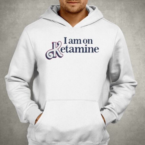 I Am On Ketamine T-shirt Got Funny Merch