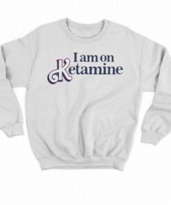 I Am On Ketamine T shirt Got Funny Merch 4