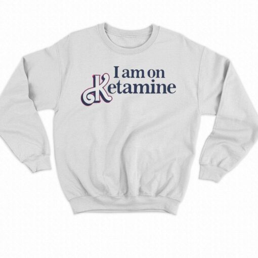 I Am On Ketamine T-shirt Got Funny Merch