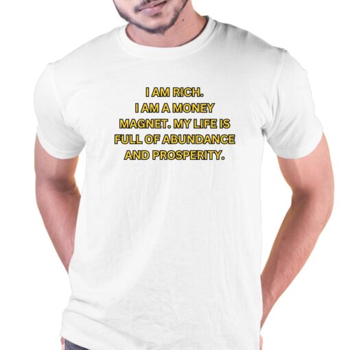 I Am Rich I Am A Money Magnet Shirt