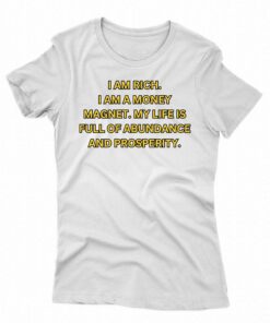 I Am Rich I Am A Money Magnet Shirt