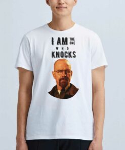 I Am The One Who Knocks T-shirt I Am The One Who Knocks T-shirt