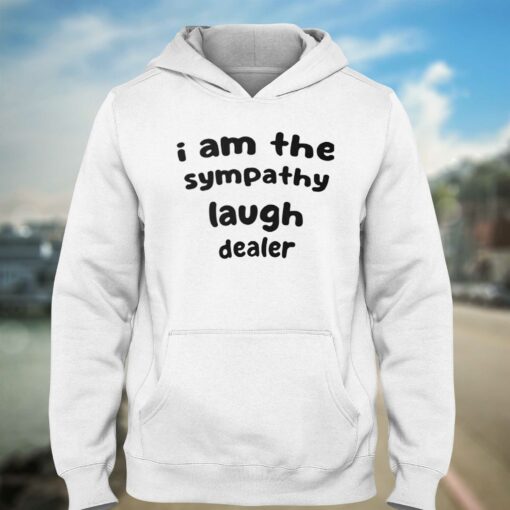 I Am The Sympathy Laugh Dealer T-shirt