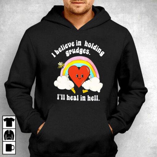 I Believe In Holding Grudges I’ll Heal In Hell Shirt