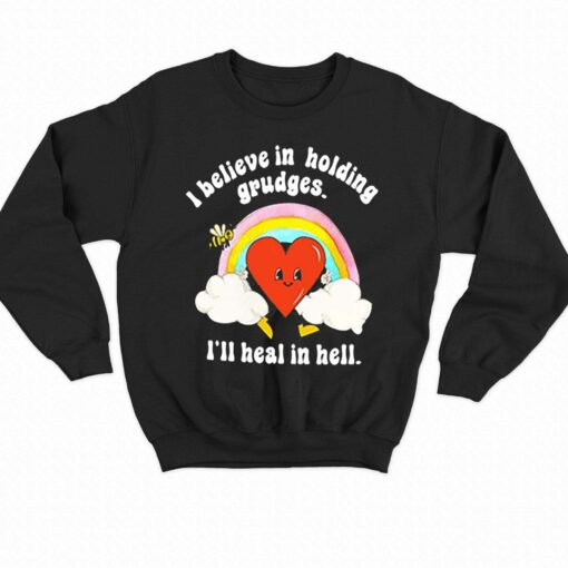 I Believe In Holding Grudges I’ll Heal In Hell Shirt