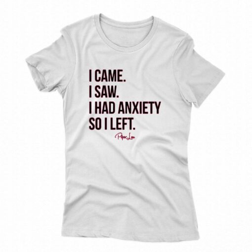 I Came I Saw I Had Anxiety So I Left T-shirt