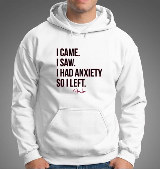 I Came I Saw I Had Anxiety So I Left T-shirt