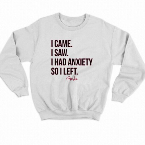 I Came I Saw I Had Anxiety So I Left T-shirt