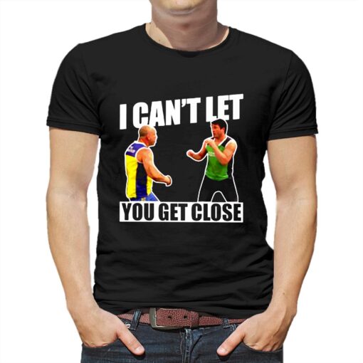 I Can’t Let You Get Close Shirt