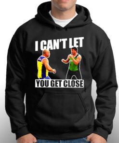 I Can't Let You Get Close Shirt 2 I Cant Let You Get Close Shirt 3