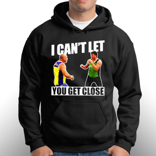 I Can’t Let You Get Close Shirt