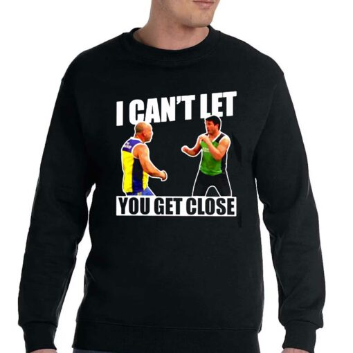 I Can’t Let You Get Close Shirt