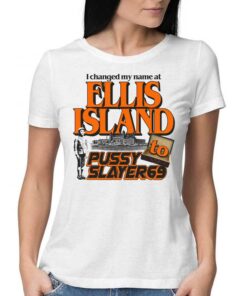 I Changed My Name At Ellis Island To Pussyslayer69 T-shirt