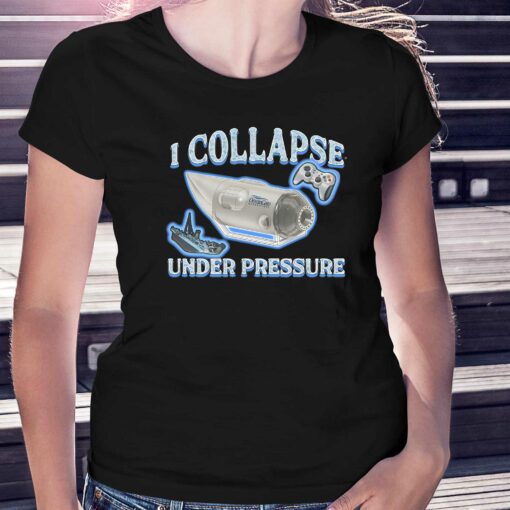 I Collapse Under Pressure Shirt