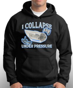 I Collapse Under Pressure Shirt 2 I Collapse Under Pressure Shirt 3