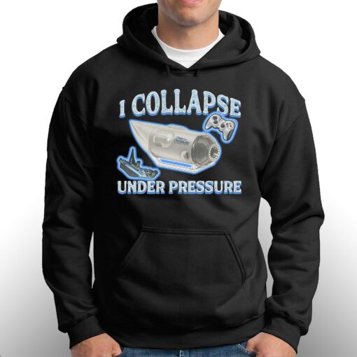 I Collapse Under Pressure Shirt