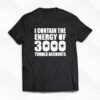 I Contain The Energy Of 3000 Tumblr Accounts Shirt