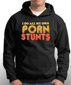 I Do All My Own Porn Stunts T-shirt 2 I Do All My Own Porn Stunts T shirt 3