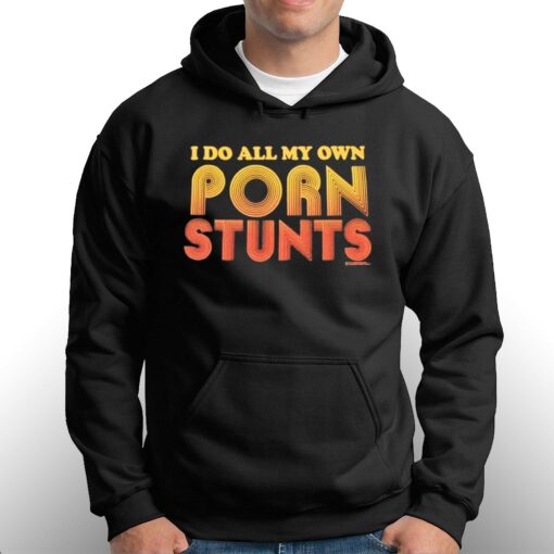 I Do All My Own Porn Stunts T-shirt