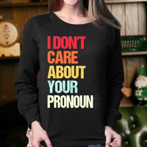 I Dont Care About Your Pronouns Shirt