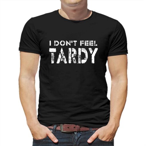 I Don’t Feel Tardy T-shirt