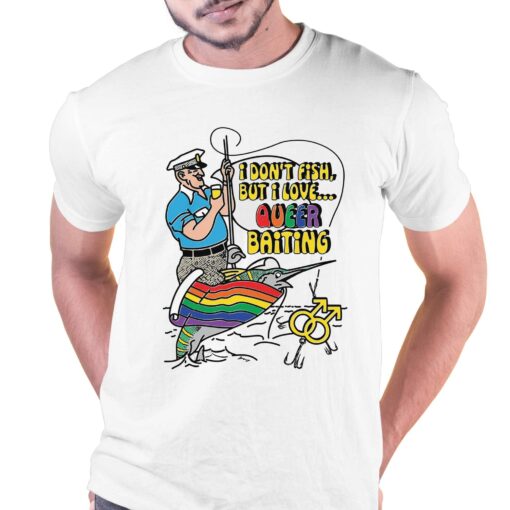 I Don’t Fish But I Love Queer Baiting Shirt