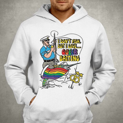 I Don’t Fish But I Love Queer Baiting Shirt