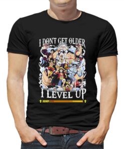 I Dont Get Older I Level Up Monkey D Luffy T-shirt I Dont Get Older I Level Up Monkey D Luffy T-shirt