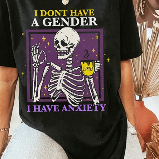 I Don’t Have A Gender I Have Anxiety Shirt Non Binary