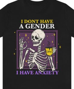 I Don’t Have A Gender I Have Anxiety Shirt Non Binary I Don’t Have A Gender I Have Anxiety Shirt Non Binary
