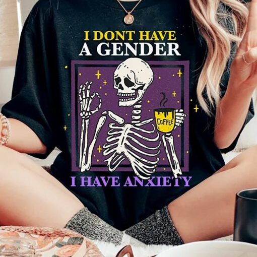 I Don’t Have A Gender I Have Anxiety Shirt Non Binary