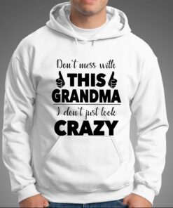 I Dont Just Look Crazy Perfect Gift For Grandma Shirt 3