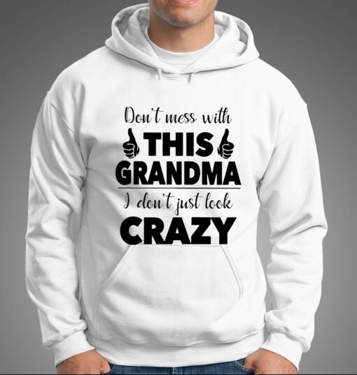 I Dont Just Look Crazy- Perfect Gift For Grandma Shirt