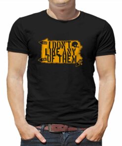 I Don’t Like Any Of Them Shirt I Don’t Like Any Of Them Shirt