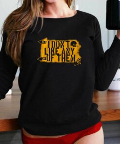 I Don’t Like Any Of Them Shirt I Don’t Like Any Of Them Shirt