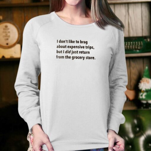 I Don’t Like To Brag About Expensive Trips T-shirt