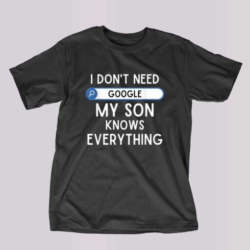 I Don’t Need My Son Knows Every Thing T-shirt